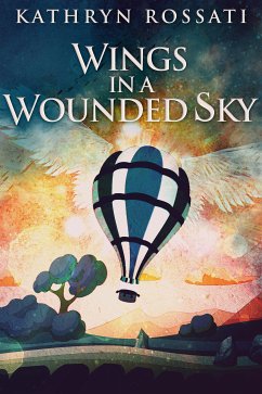 Wings In A Wounded Sky (eBook, ePUB) - Rossati, Kathryn