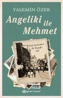 Angeliki ile Mehmet - Eski Zamandan Bir Beyoglu Aski - Özek, Yasemin