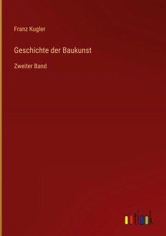 Geschichte der Baukunst - Kugler, Franz