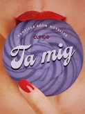 Ta mig - erotiska BDSM-noveller (eBook, ePUB) Ta mig - erotiska BDSM-noveller (eBook, ePUB)