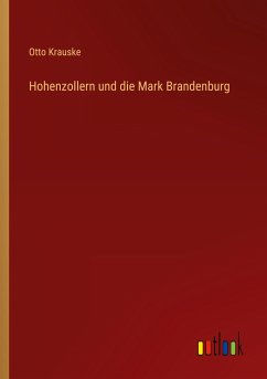 Hohenzollern und die Mark Brandenburg - Krauske, Otto
