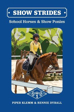 Show Strides 1: School Horses and Show Ponies - Klemm, Piper J.; Dyball, Rennie