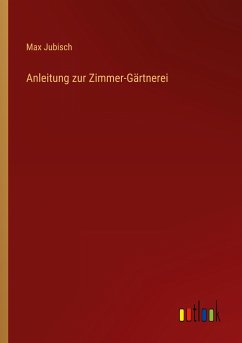 Anleitung zur Zimmer-Gärtnerei