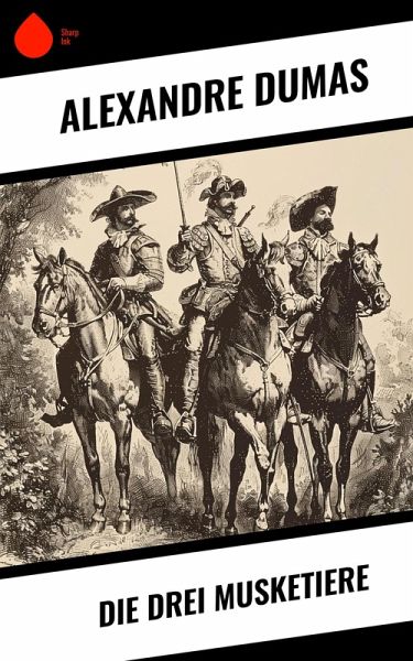Die drei Musketiere (eBook, ePUB) Die drei Musketiere (eBook, ePUB)