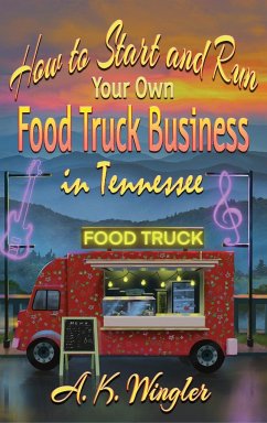 How to Start and Run Your Own Food Truck Business in Tennessee - Wingler, A. K.