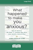 What Happened to Make You Anxious?