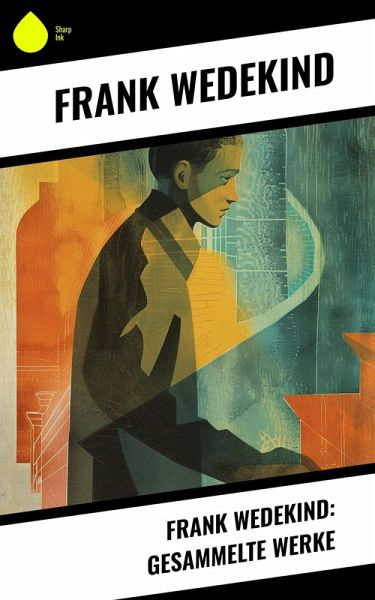 Frank Wedekind: Gesammelte Werke (eBook, ePUB) Frank Wedekind: Gesammelte Werke (eBook, ePUB)