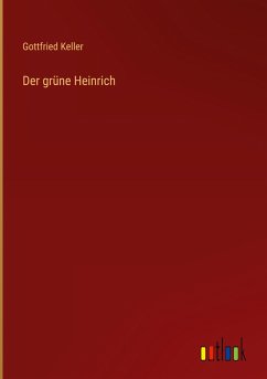 Der grüne Heinrich - Keller, Gottfried