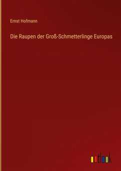 Die Raupen der Groß-Schmetterlinge Europas - Hofmann, Ernst