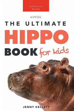 Hippos The Ultimate Hippo Book for Kids - Kellett, Jenny