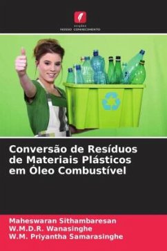 Conversão de Resíduos de Materiais Plásticos em Óleo Combustível - Sithambaresan, Maheswaran;Wanasinghe, W.M.D.R.;Samarasinghe, W.M. Priyantha