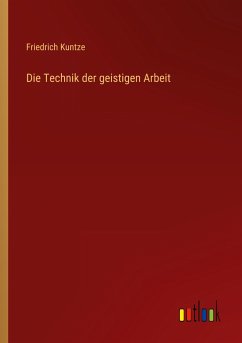 Die Technik der geistigen Arbeit - Kuntze, Friedrich