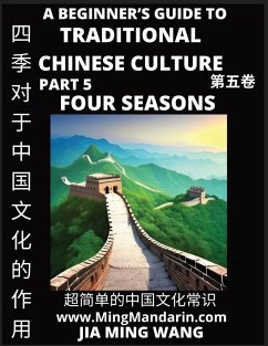 Role of the Four Seasons in Chinese History & Culture - A Beginner's Guide to Traditional Chinese Culture (Part 5), Self-learn Reading Mandarin with Vocabulary, Easy Lessons, Essays, English, Simplified Characters & Pinyin - Wang, Jia Ming