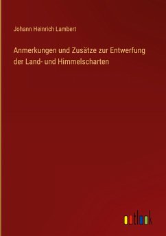 Anmerkungen und Zusätze zur Entwerfung der Land- und Himmelscharten - Lambert, Johann Heinrich