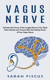 Vagus Nerve: Activate the Power of the Longest Nerve in Our Body (Panic Attacks and Trauma With the Healing Power of Your Vagus Ner
