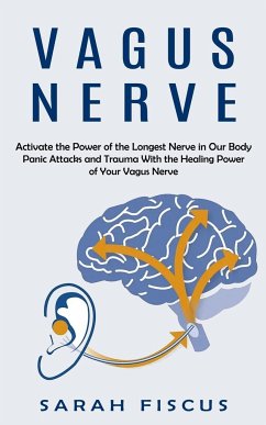 Vagus Nerve: Activate the Power of the Longest Nerve in Our Body (Panic Attacks and Trauma With the Healing Power of Your Vagus Ner - Fiscus, Sarah