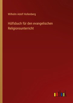 Hülfsbuch für den evangelischen Religionsunterricht - Hollenberg, Wilhelm Adolf