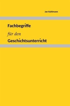 Fachbegriffe für den Geschichtsunterricht - Kuhlmann, Jan