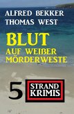 Blut auf weißer Mörderweste: 5 Strand Krimis (eBook, ePUB)