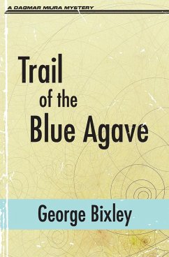 Trail of the Blue Agave - Bixley, George