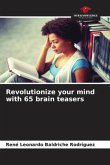 Revolutionize your mind with 65 brain teasers