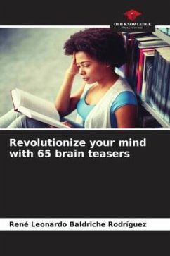 Revolutionize your mind with 65 brain teasers - Baldriche Rodríguez, René Leonardo