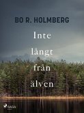 Inte långt från älven (eBook, ePUB) Inte långt från älven (eBook, ePUB)