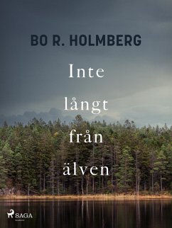 Inte långt från älven (eBook, ePUB) - Holmberg, Bo R.