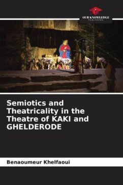 Semiotics and Theatricality in the Theatre of KAKI and GHELDERODE - Khelfaoui, Benaoumeur