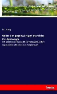 Ueber den gegenwärtigen Stand der Zendphilologie - Haug, M.