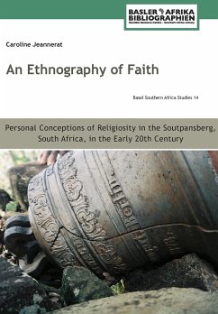 An Ethnography of Faith. Personal Conceptions of Religiosity in the Soutpansberg, South Africa, in the Early 20th Century - Jeannerat, Caroline