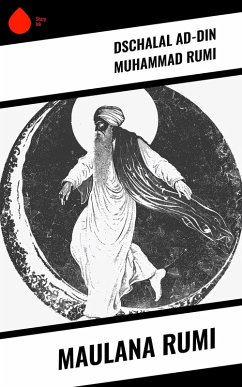 Maulana Rumi (eBook, ePUB) - Rumi, Dschalal Ad-Din Muhammad