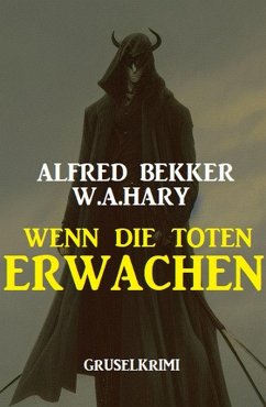 Wenn die Toten erwachen: Gruselkrimi (eBook, ePUB) - Bekker, Alfred; Hary, W. A.