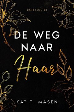 De weg naar haar (Dark Love, #3) (eBook, ePUB) - Masen, Kat T.