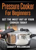 Pressure Cooker For Beginners (eBook, ePUB)