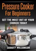 Pressure Cooker For Beginners (eBook, ePUB) Pressure Cooker For Beginners (eBook, ePUB)