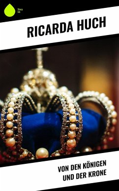 Von den Königen und der Krone (eBook, ePUB) - Huch, Ricarda