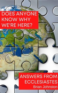 Does Anyone Know Why We're Here? Answers from Ecclesiastes (Search For Truth Bible Series) (eBook, ePUB) - Johnston, Brian