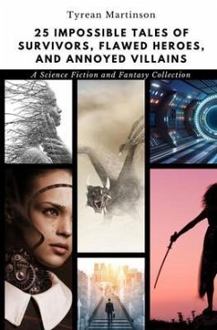 25 Impossible Tales of Survivors, Flawed Heroes, and Annoyed Villains (eBook, ePUB) - Martinson, Tyrean