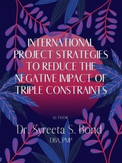 International Project Strategies to Reduce the Negative Impact of Triple Constraints (eBook, ePUB) - Bond, Syreeta