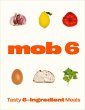 Mob 6: Tasty 6-Ingredient Meals (eBook,... - Bild 1