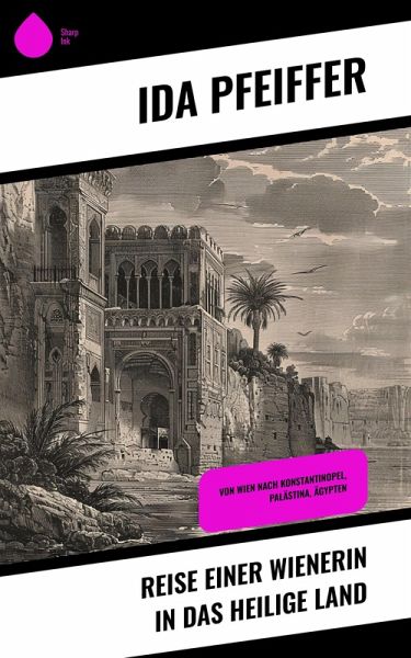 Reise einer Wienerin in das Heilige Land (eBook, ePUB) Reise einer Wienerin in das Heilige Land (eBook, ePUB)