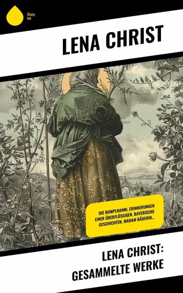 Lena Christ: Gesammelte Werke (eBook, ePUB)