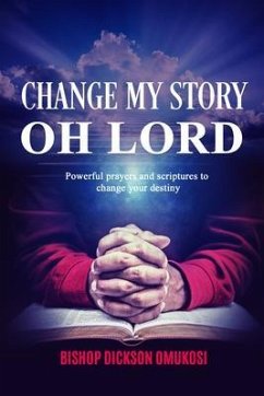 Change My Story Oh Lord (eBook, ePUB) - Omukosi, Dickson