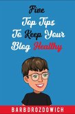 Five Top Tips to Keep Your Blog Healthy (eBook, ePUB)