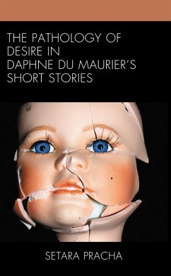 The Pathology of Desire in Daphne du Maurier's Short Stories (eBook, ePUB) - Pracha, Setara