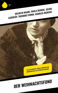 Der Weihnachtsfund (eBook, ePUB) - Raabe, Wilhelm; Wilde, Oscar; Rosegger, Peter; Henry, O.; Ebers, Georg; Hoffmann, E. T. A.; Andersen, Hans Christian; Benjamin, Walter; Seidel, Heinrich; Tucholsky, Kurt; Kyber, Manfred; Dehmel, Paula; Büchner, Luise; Goethe; Grimm, Brüder; Stöckl, Josef Albert; Lagerlöf, Selma; Storm, Theodor; Dickens, Charles; Löns, Hermann; Bechstein, Ludwig; Stifter, Adalbert; Thoma, Ludwig