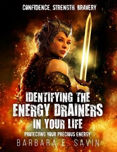 Identifying the Energy Drainers in Your Life: Protecting Your Precious Energy (eBook, ePUB) - Savin, Barbara E. Identifying the Energy Drainers in Your Life: Protecting Your Precious Energy (eBook, ePUB) - Savin, Barbara E.
