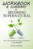 Workbook & Summary of Becoming Supernatural How Common People Are Doing the Uncommon by Joe Dispenza (Workbooks) (eBook, ePUB)