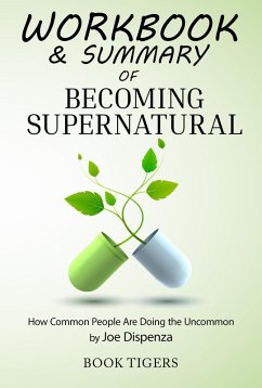 Workbook & Summary of Becoming Supernatural How Common People Are Doing the Uncommon by Joe Dispenza (Workbooks) (eBook, ePUB) - Tigers, Book